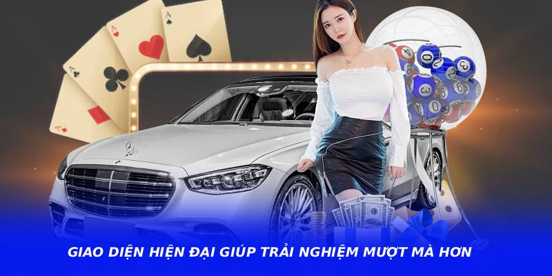 Giao diện hiện đại giúp trải nghiệm mượt mà hơn